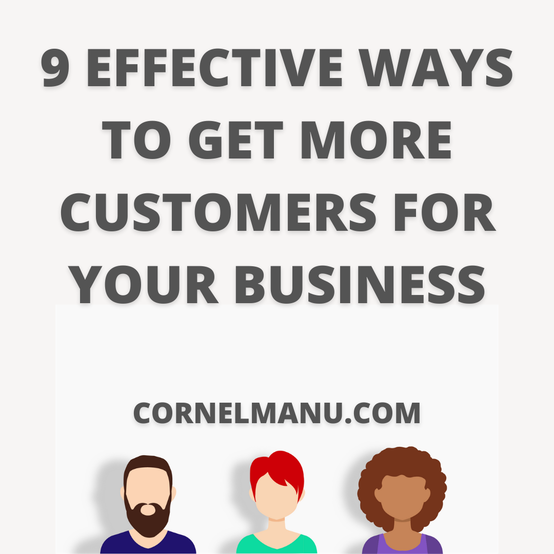 9 Effective Ways To Get More Customers For Your Business CornelManu.com