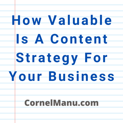 How Valuable Is A Content Strategy For Your Business And Why You Should Pay For A Quality Writer